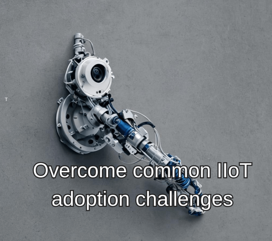Overcome common IIoT adoption challenges