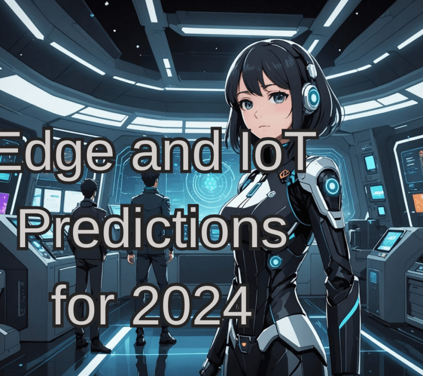 Edge and IoT predictions in 2024
